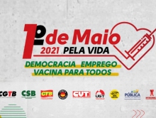 1º de Maio  -  Centrais reivindicam respeito à vida e emprego decente