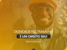 Dignidade e respeito no trabalho é um direito seu