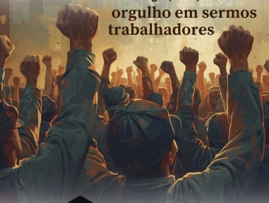 1º de Maio — Dia do Trabalhador e da Trabalhadora